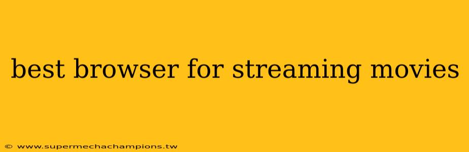 best browser for streaming movies