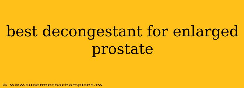 best decongestant for enlarged prostate