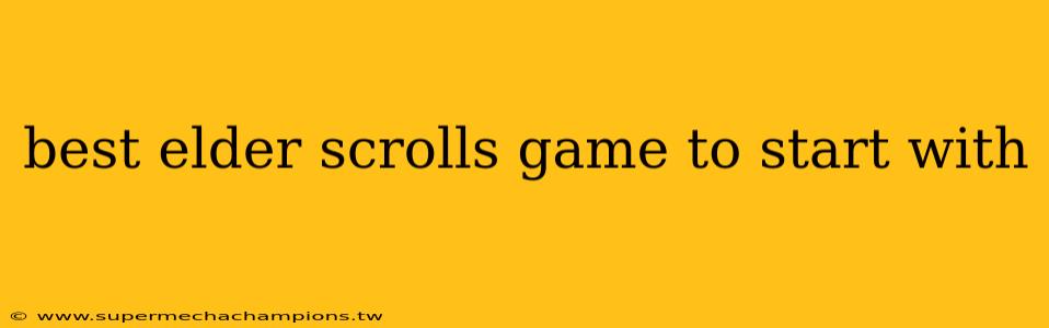 best elder scrolls game to start with