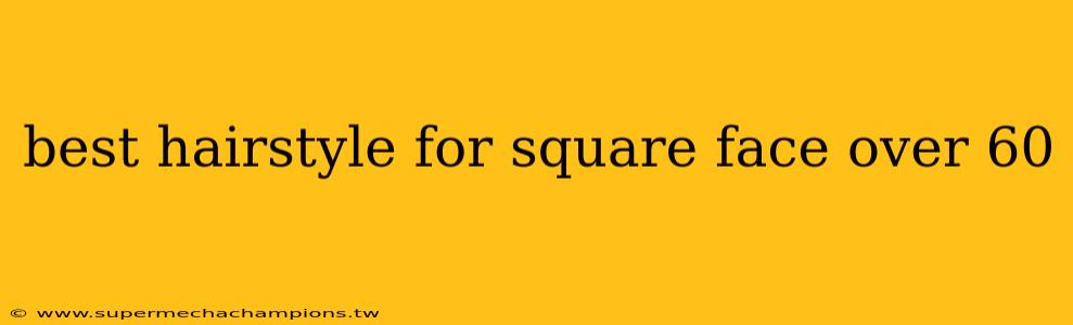 best hairstyle for square face over 60