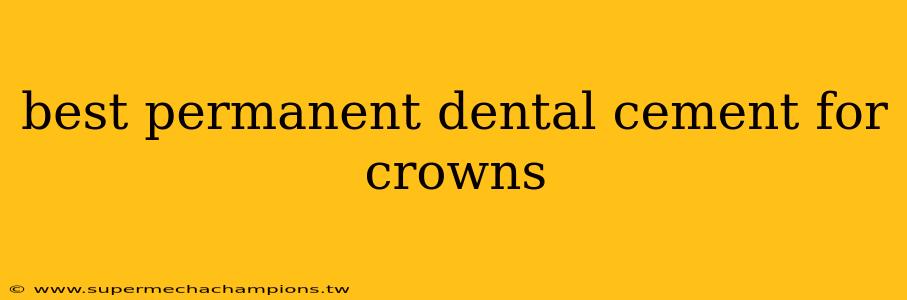best permanent dental cement for crowns