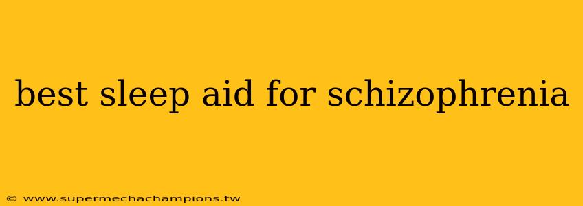 best sleep aid for schizophrenia