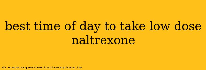 best time of day to take low dose naltrexone