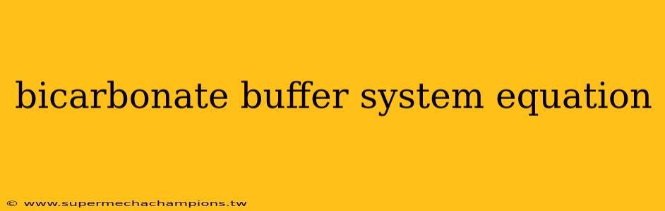 bicarbonate buffer system equation
