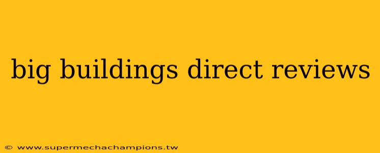 big buildings direct reviews