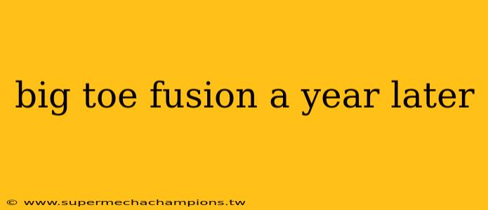 big toe fusion a year later