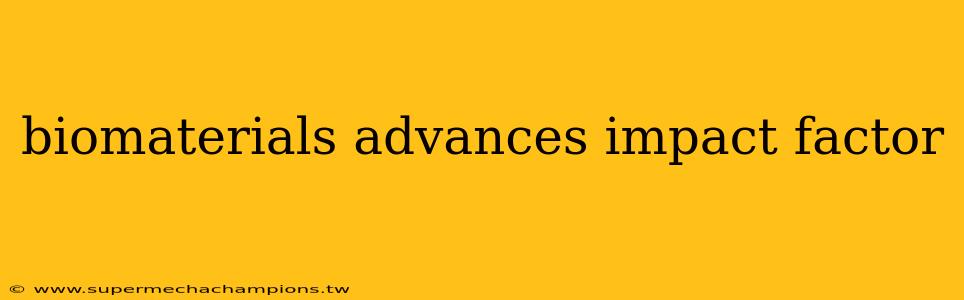 biomaterials advances impact factor