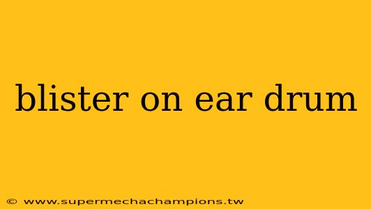 blister on ear drum