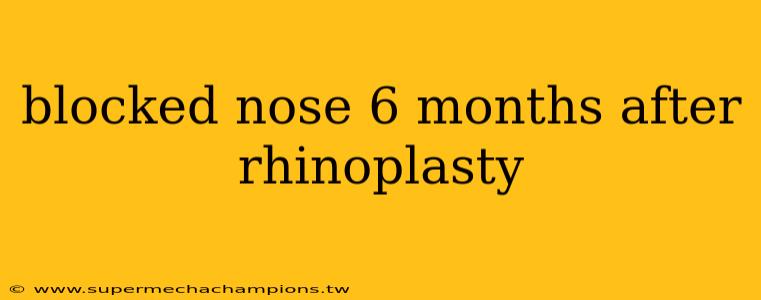 blocked nose 6 months after rhinoplasty