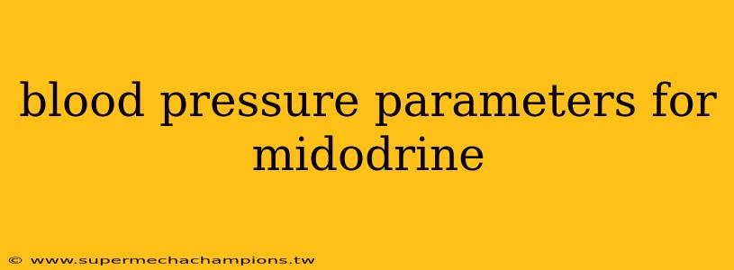 blood pressure parameters for midodrine
