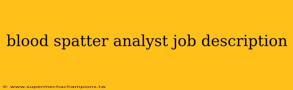 blood spatter analyst job description