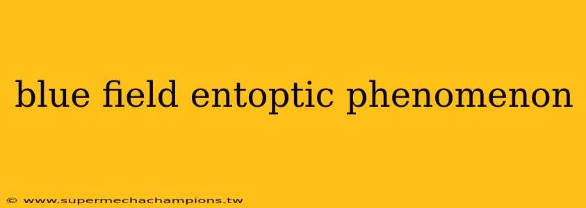 blue field entoptic phenomenon