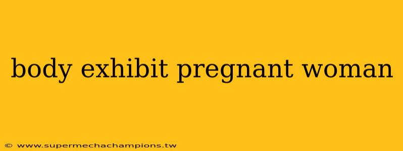 body exhibit pregnant woman