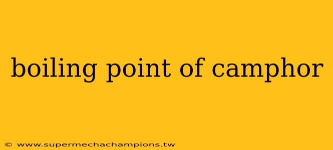 boiling point of camphor