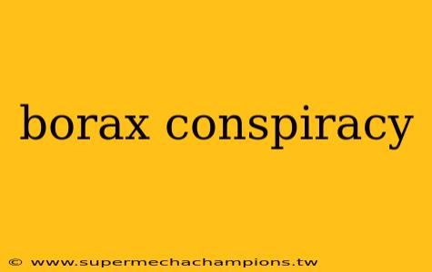 borax conspiracy