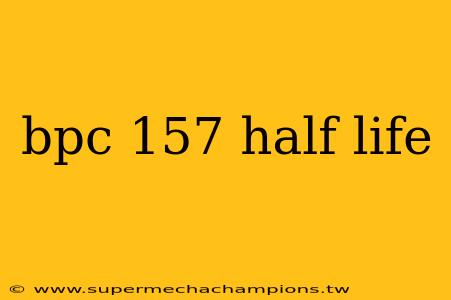 bpc 157 half life