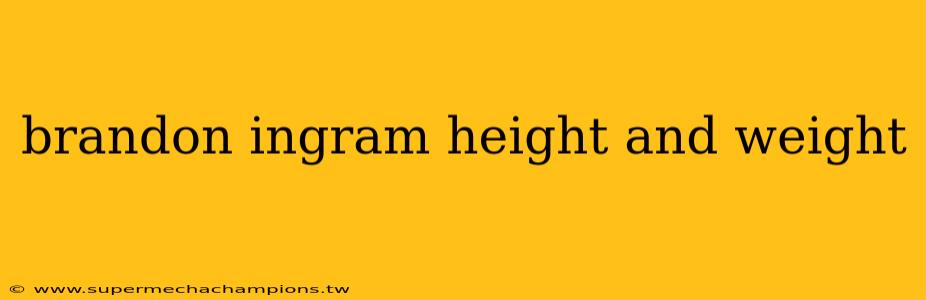 brandon ingram height and weight