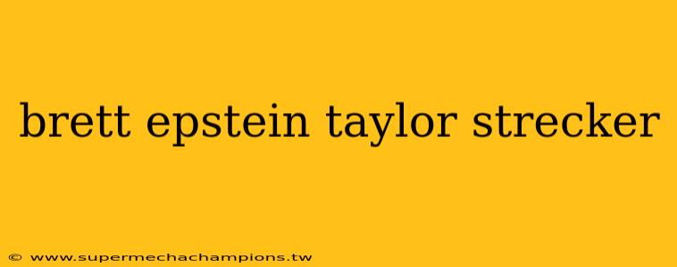 brett epstein taylor strecker