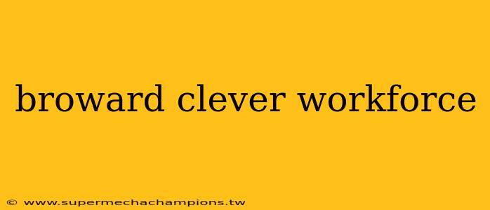 broward clever workforce