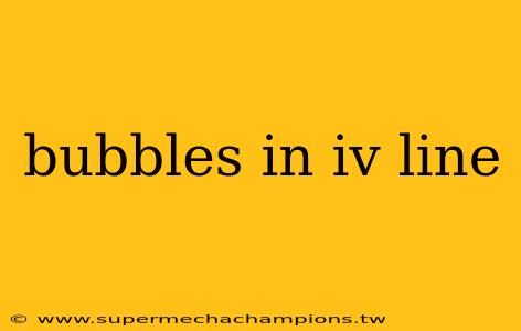 bubbles in iv line