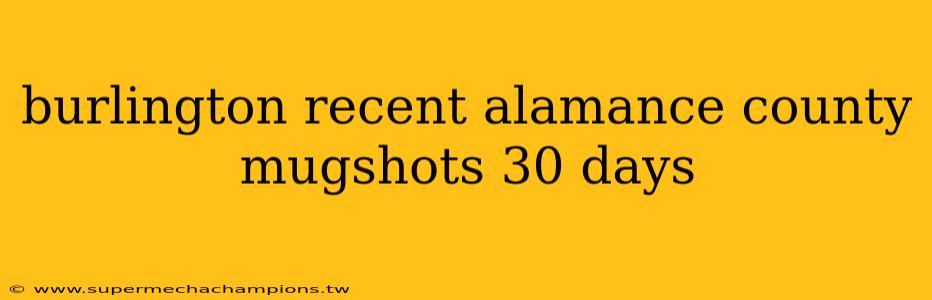 burlington recent alamance county mugshots 30 days