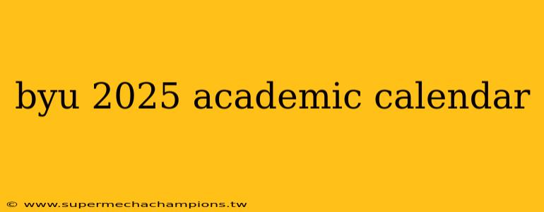 byu 2025 academic calendar