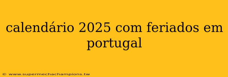 calendário 2025 com feriados em portugal