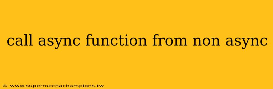 call async function from non async