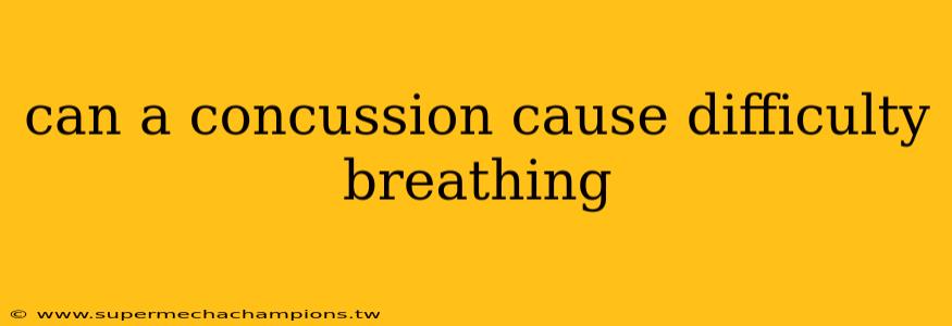 can a concussion cause difficulty breathing