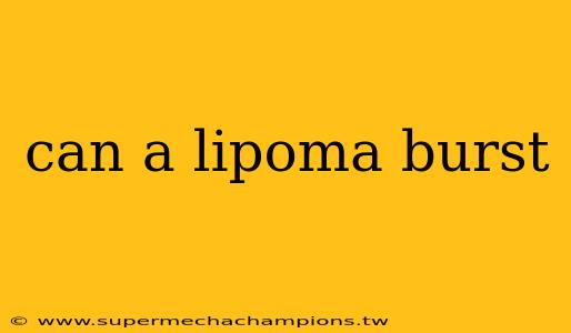 can a lipoma burst