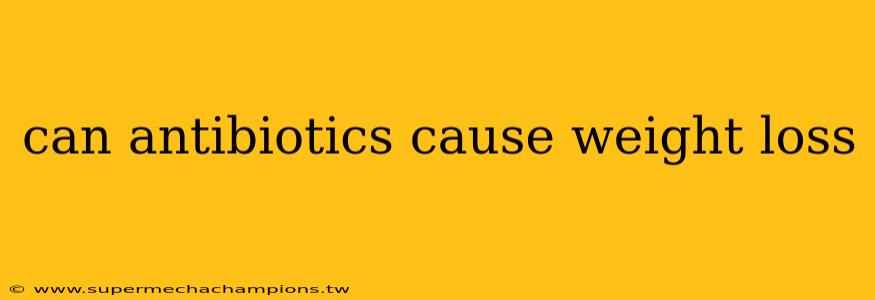 can antibiotics cause weight loss