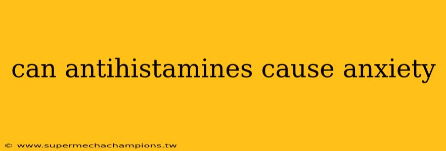 can antihistamines cause anxiety