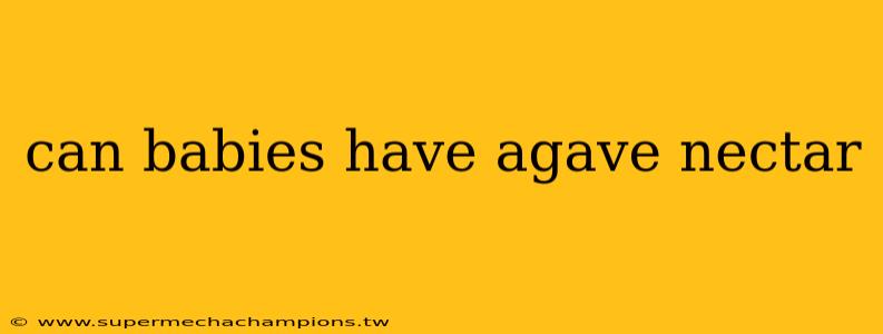 can babies have agave nectar