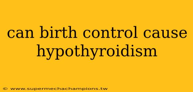 can birth control cause hypothyroidism