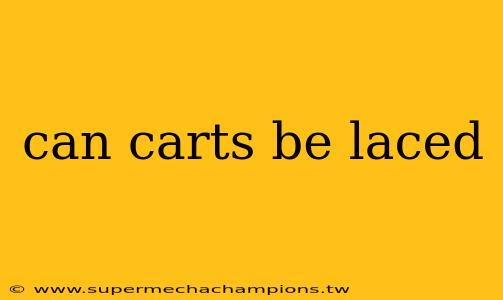 can carts be laced