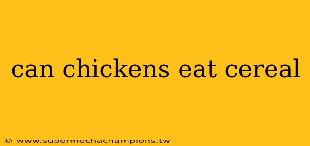 can chickens eat cereal