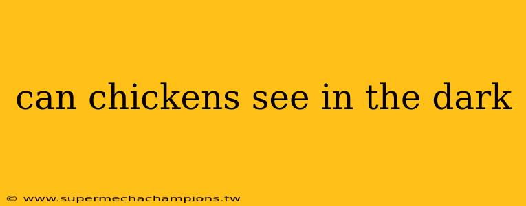 can chickens see in the dark