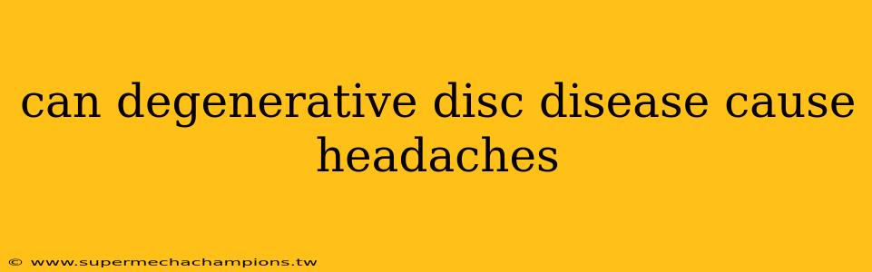 can degenerative disc disease cause headaches