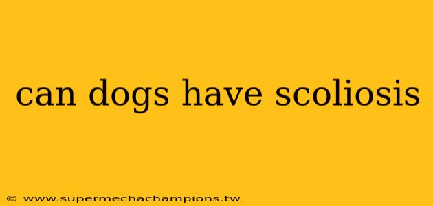 can dogs have scoliosis