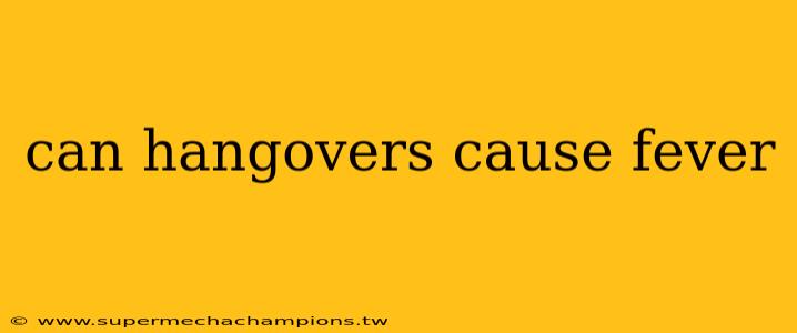 can hangovers cause fever