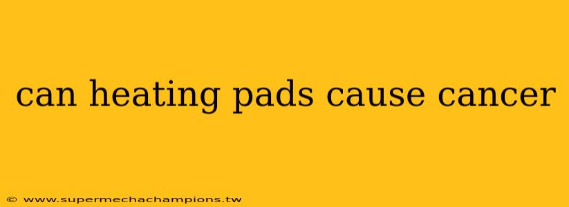 can heating pads cause cancer