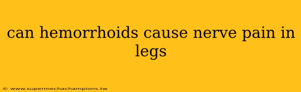 can hemorrhoids cause nerve pain in legs