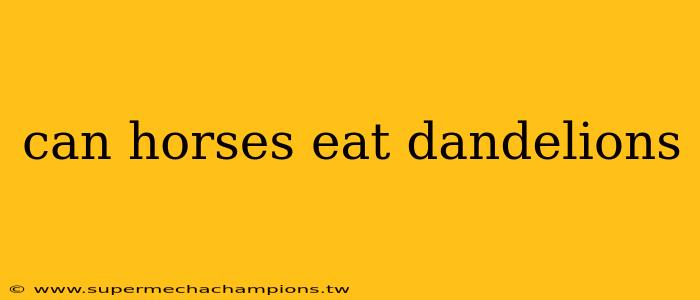 can horses eat dandelions