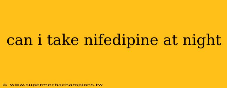 can i take nifedipine at night