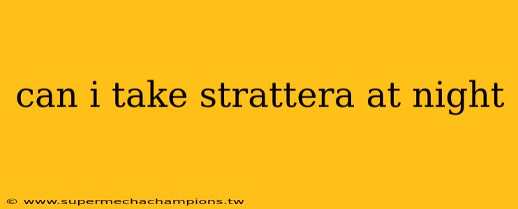 can i take strattera at night