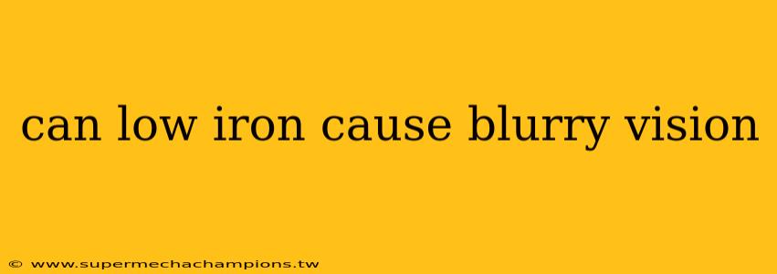 can low iron cause blurry vision