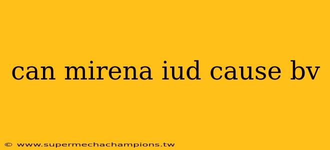 can mirena iud cause bv