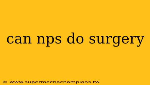 can nps do surgery