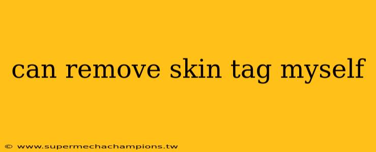 can remove skin tag myself