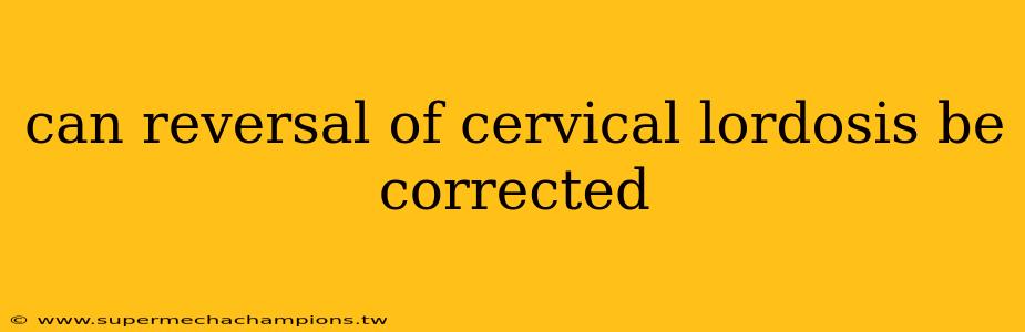 can reversal of cervical lordosis be corrected